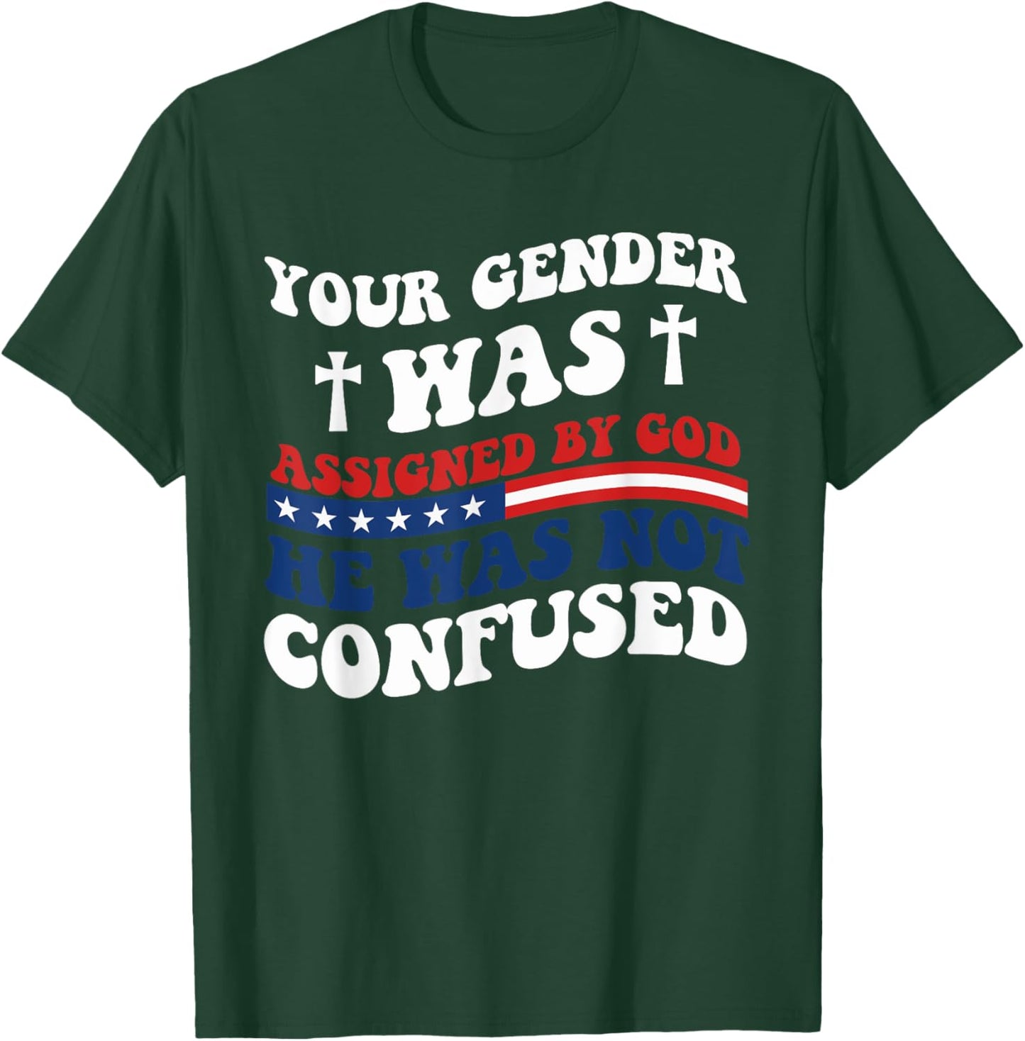Your Gender Was Assigned By God. He Was Not Confused. T-Shirt - T-Shirt | Forest