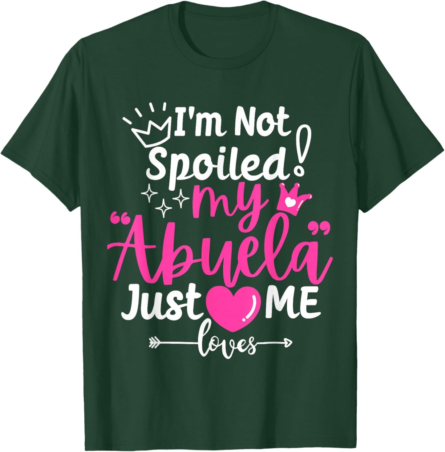 I'm Not Spoiled My Abuela Just Loves Me Team Girls Matching T-Shirt - T-Shirt | Forest