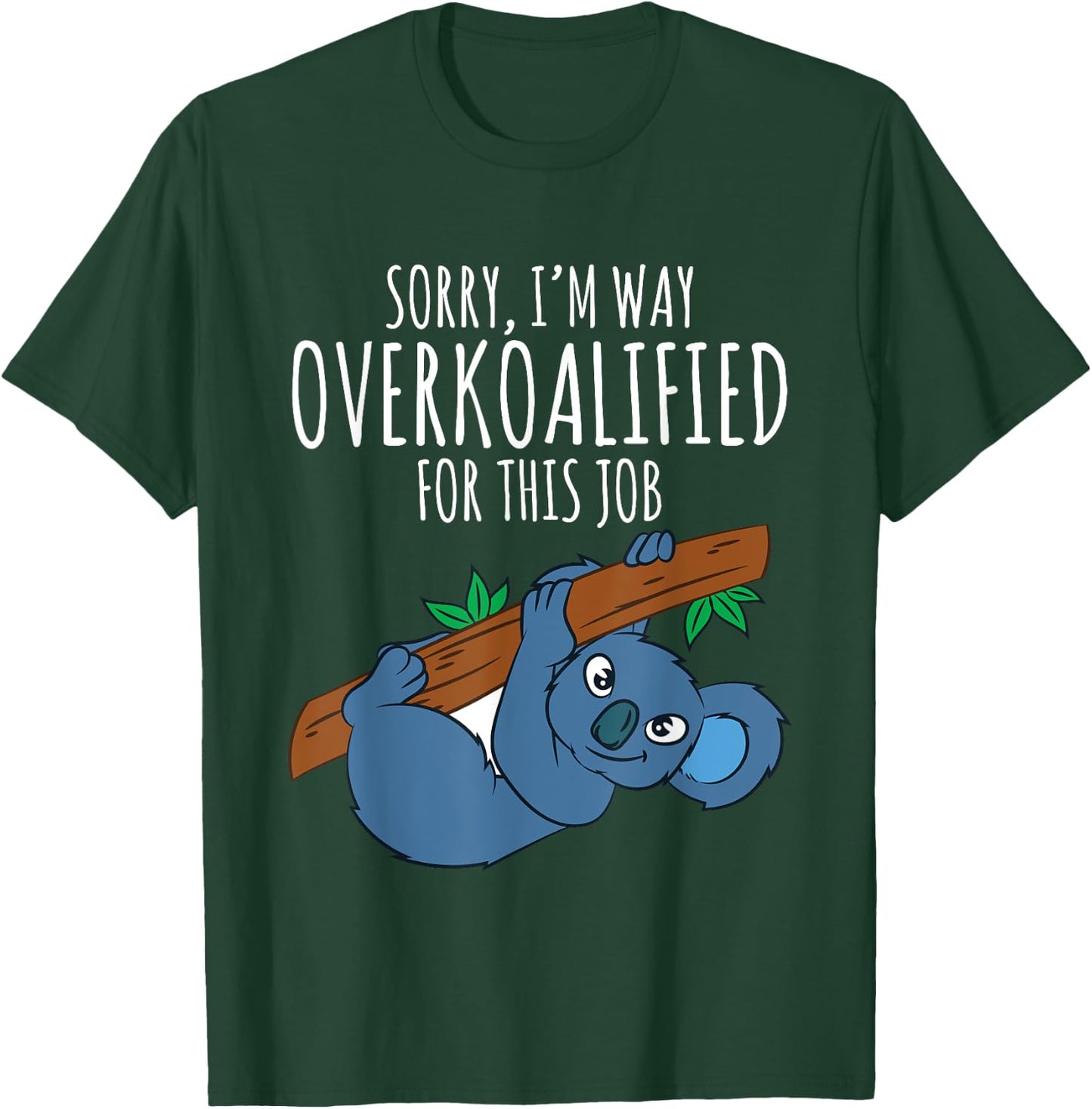 Funny Work T Shirt Sarcastic Pun Overkoalified Koala Lover T-Shirt - T-Shirt | Forest