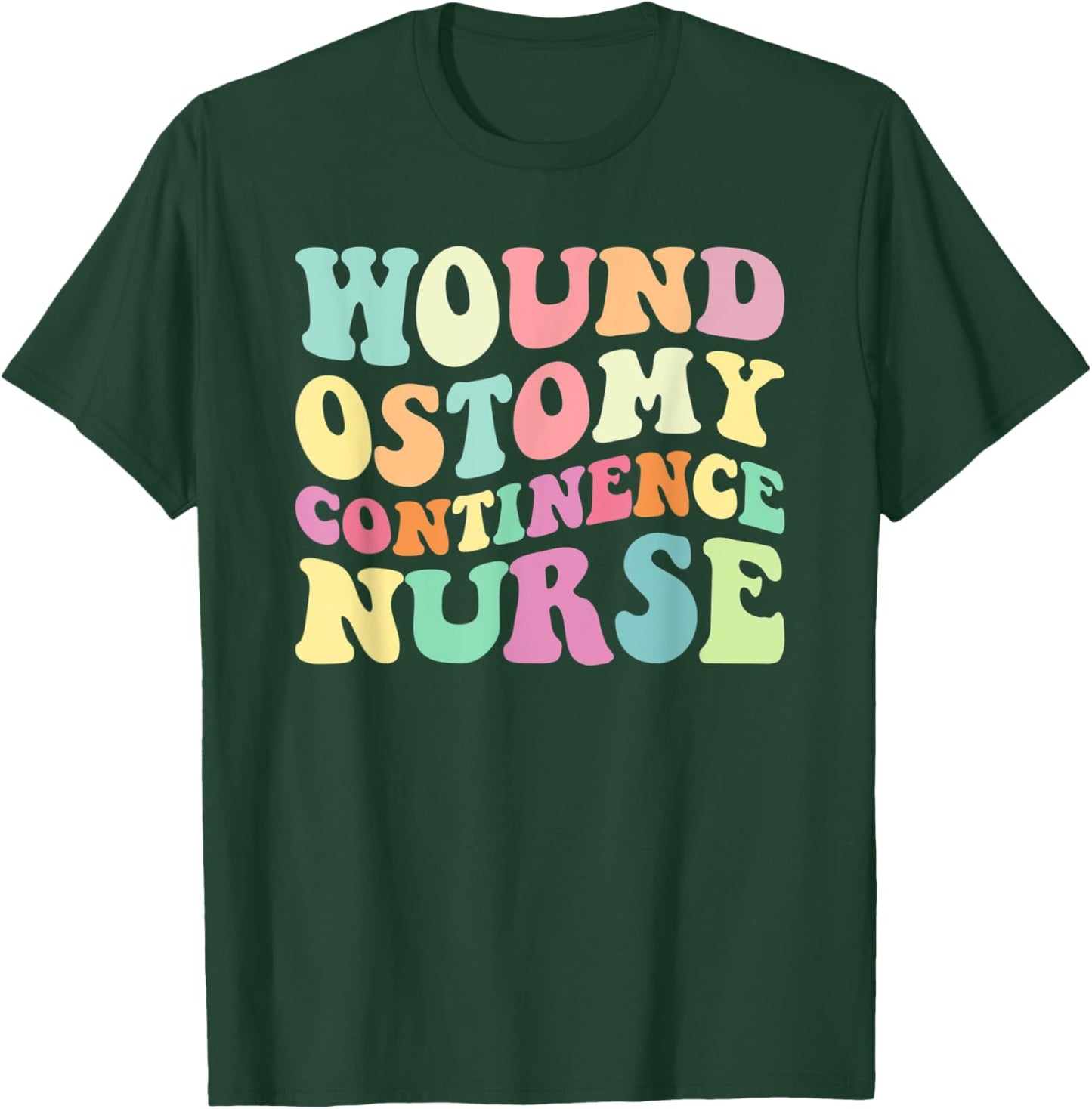 WOCN Nurse Wound Ostomy Continence Nurse Nurses Day T-Shirt - T-Shirt | Forest