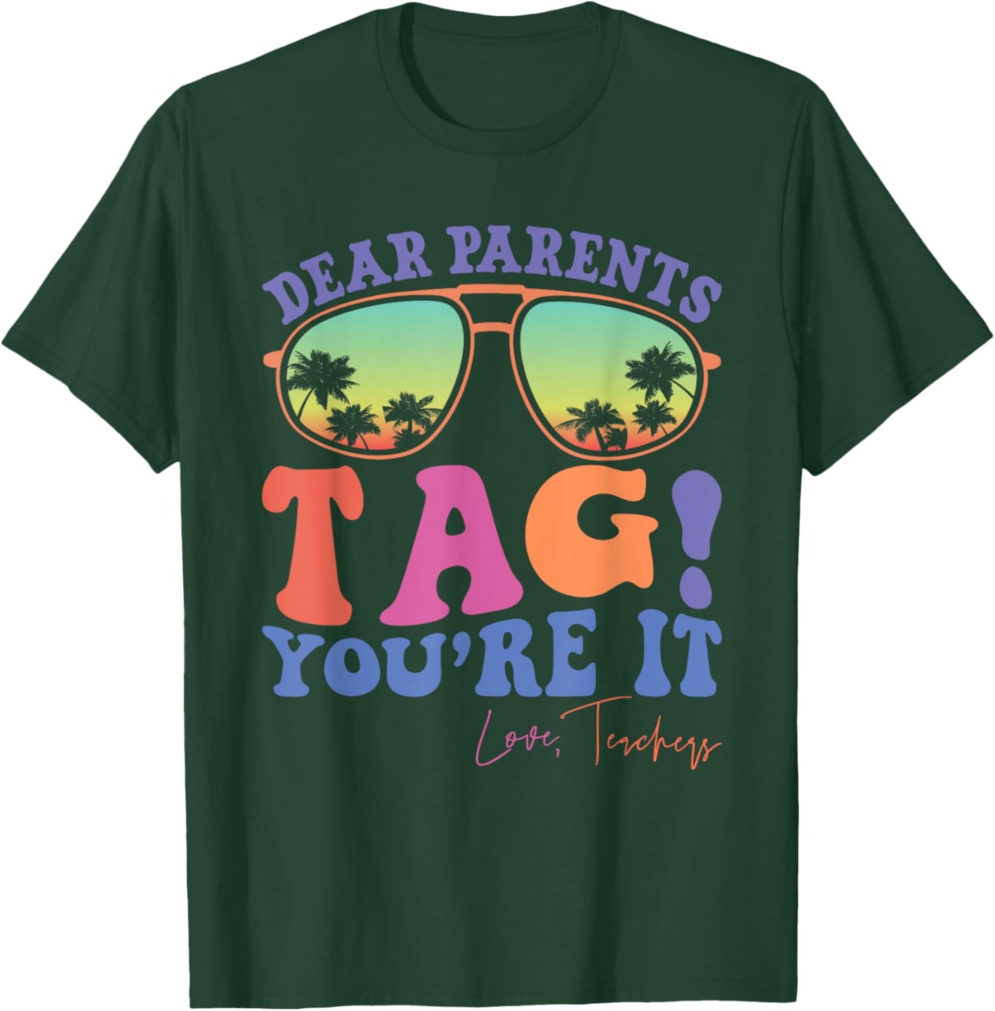Dear Parents Tag You're It Love Teachers Last Day of School Men Women Kids T-Shirt - T-Shirt | Forest