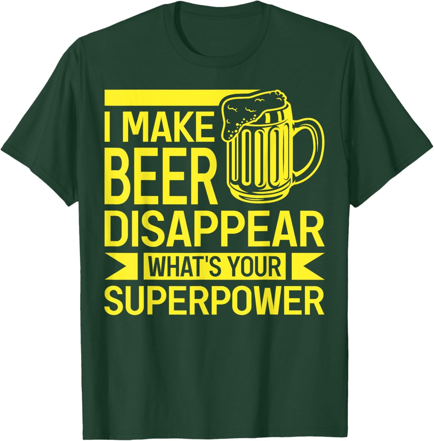 I Make Beer Disappear What's Your Superpower Funny Drinking T-Shirt - T-Shirt | Forest