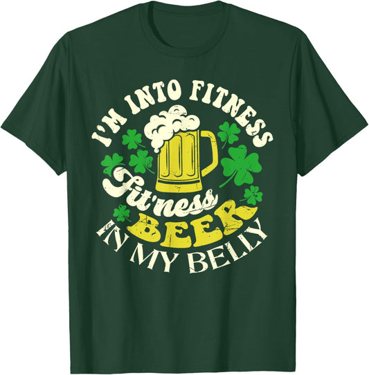 I'm Into Fitness Beer In My Belly St. Patrick's Day Funny T-Shirt - T-Shirt | Forest