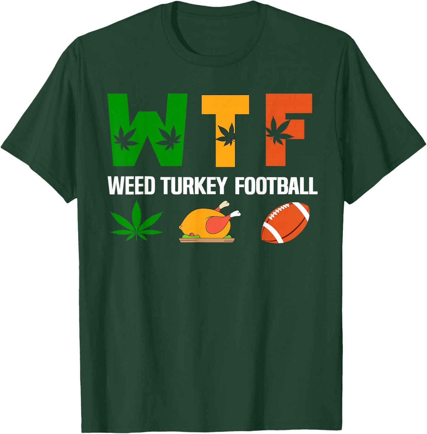 WTF, Weed Turkey Football Cannabis Thanksgiving Day 2025 T-Shirt - T-Shirt | Forest