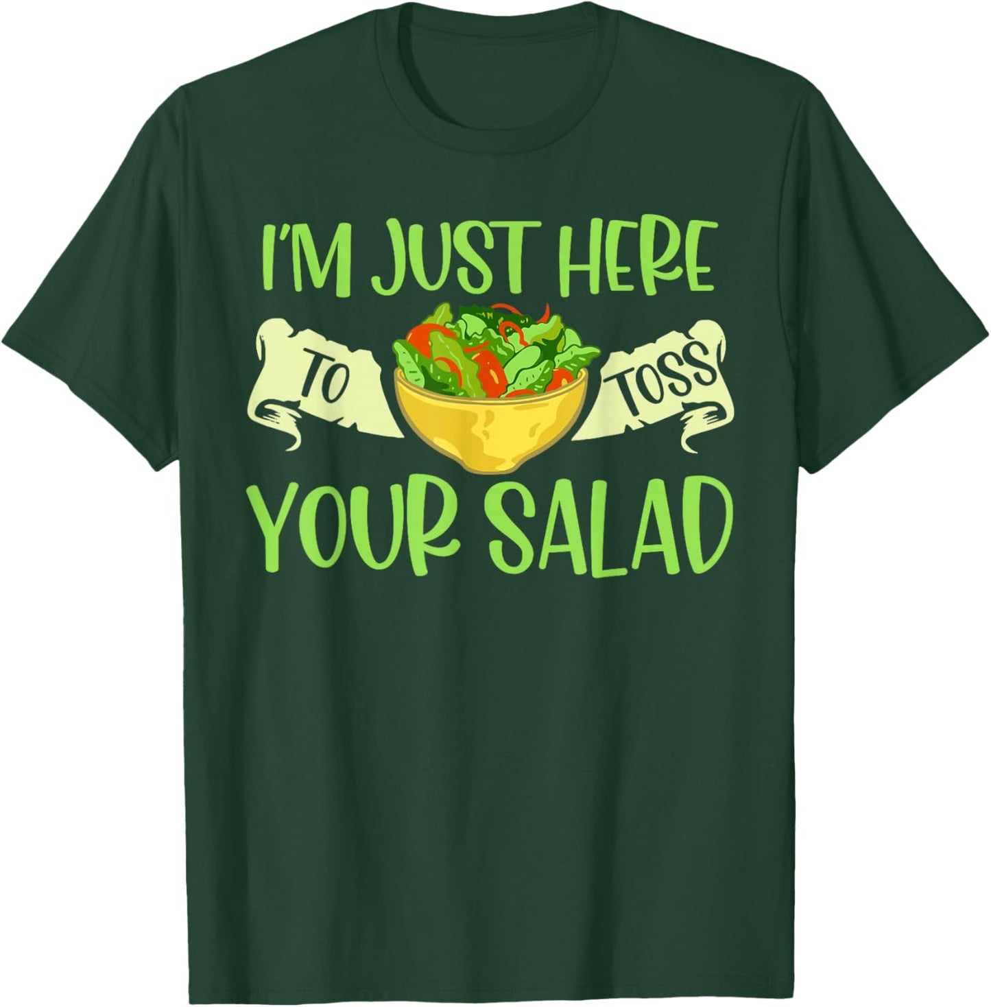I'm Just Here To Toss Your Salad Tosser Funny Salad Tossing T-Shirt - T-Shirt | Forest