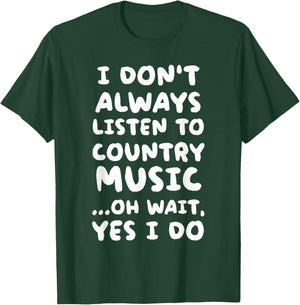I Don't Always Listen To Country Music Funny T-Shirt - T-Shirt | Forest