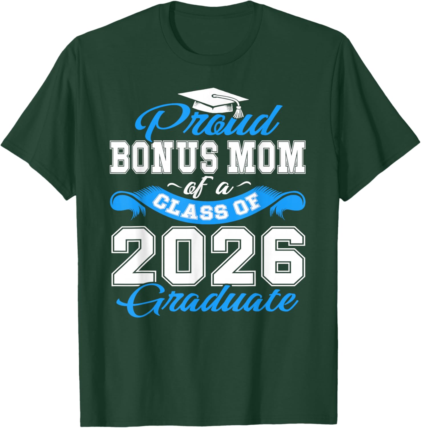 Proud Bonus Mom of a Class of 2026 Graduate Senior Grad T-Shirt - T-Shirt | Forest