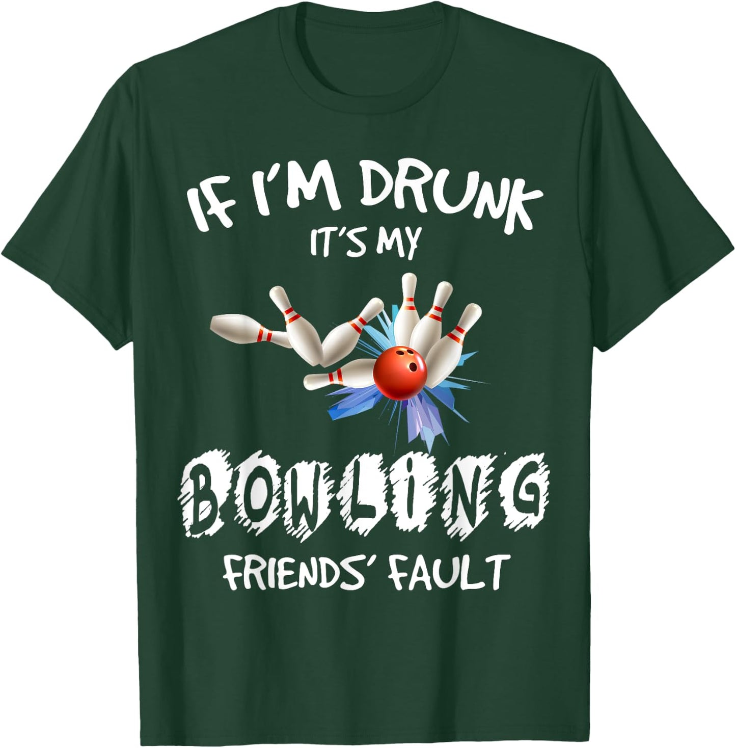If I'm drunk It's My Bowling Friend's Fault Matching T-Shirt - T-Shirt | Forest