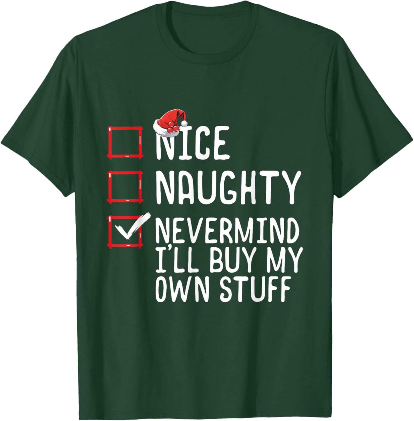Christmas List Nice Naughty Never Mind I'll Buy My Own Stuff T-Shirt - T-Shirt | Forest