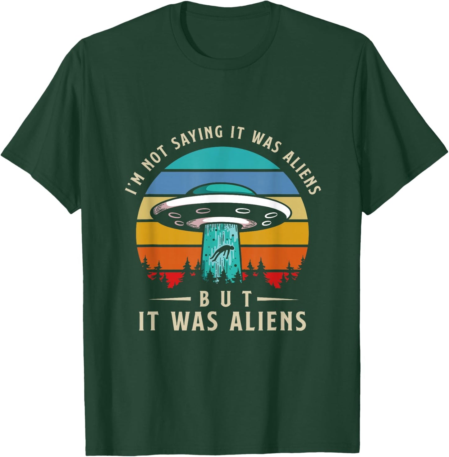 Im Not Saying It Was Aliens But It Was Aliens T-Shirt - T-Shirt | Forest
