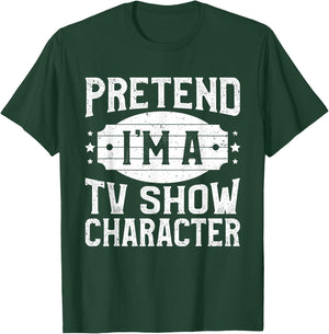 Pretend I'm A TV Show Character Costume Lazy Halloween Party T-Shirt - T-Shirt | Forest