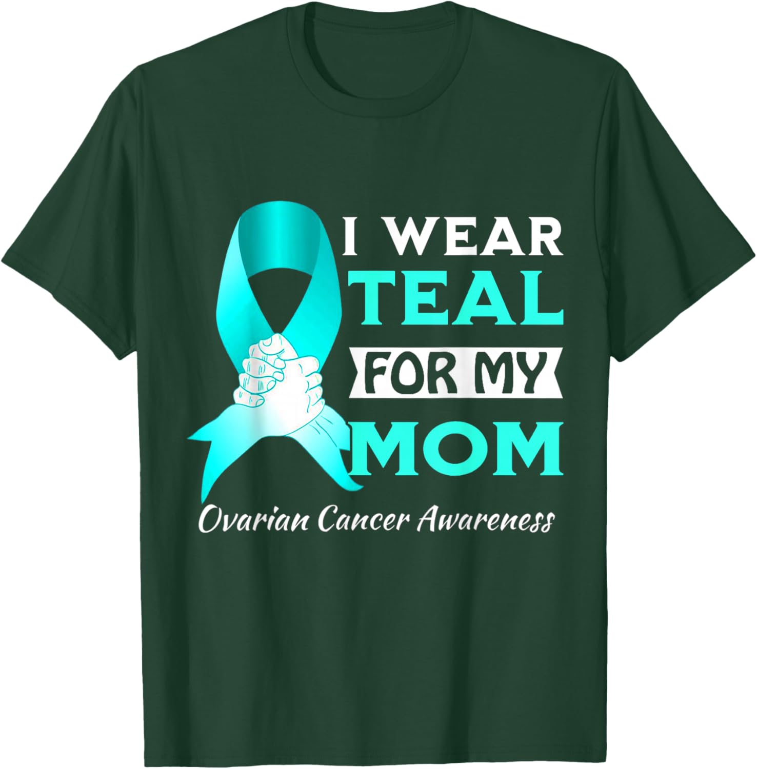 I Wear Teal For My Mom Ovarian Cancer Awareness T-Shirt - T-Shirt | Forest