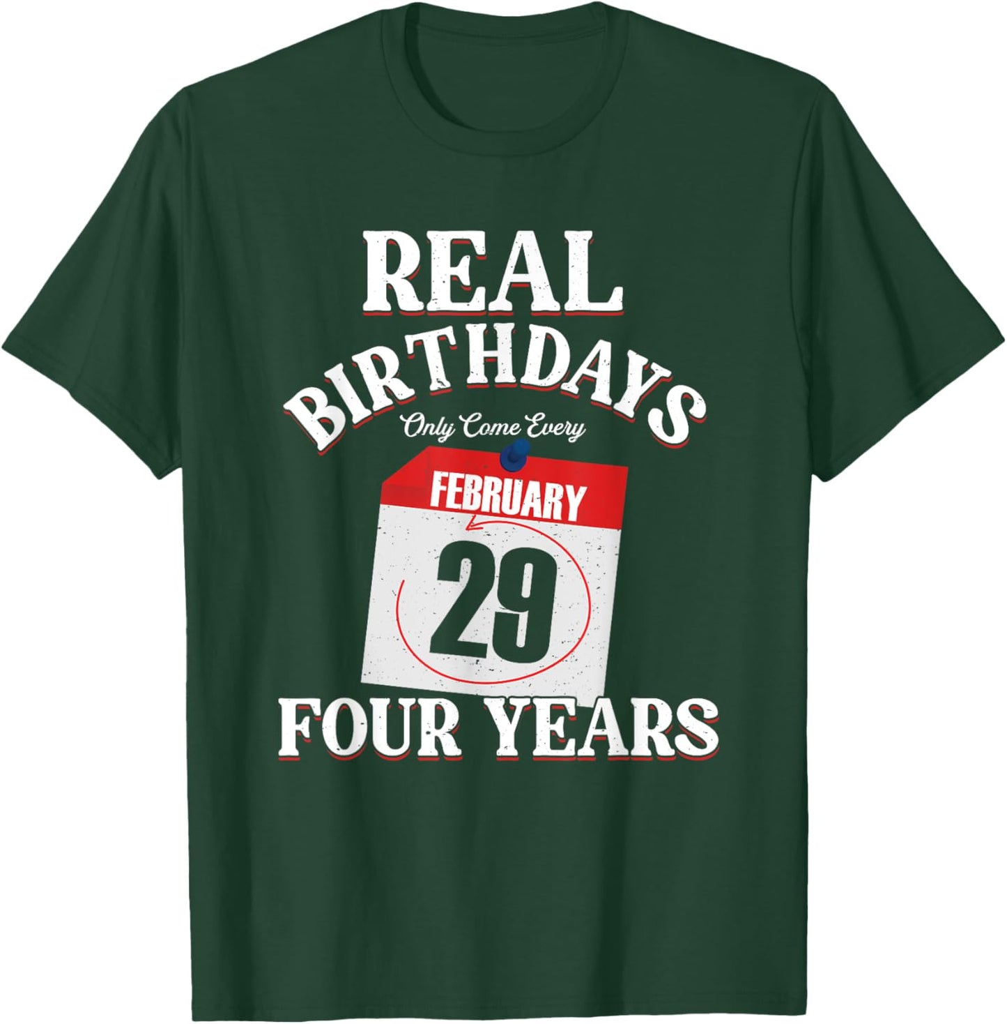 Real Birthday Come Every Four Years | Leapling Leap Year T-Shirt - T-Shirt | Forest