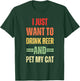 I Just Want To Drink Beer And Pet My Cat Funny Cat Lover Women T-Shirt - T-Shirt | Forest