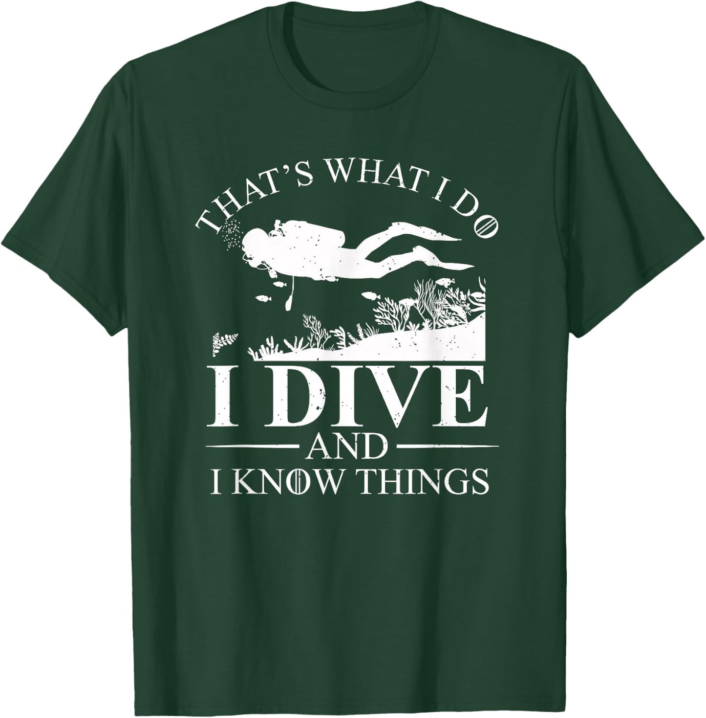 I Dive and I Know Things Scuba Diver Gift Scuba Diving T-Shirt - T-Shirt | Forest