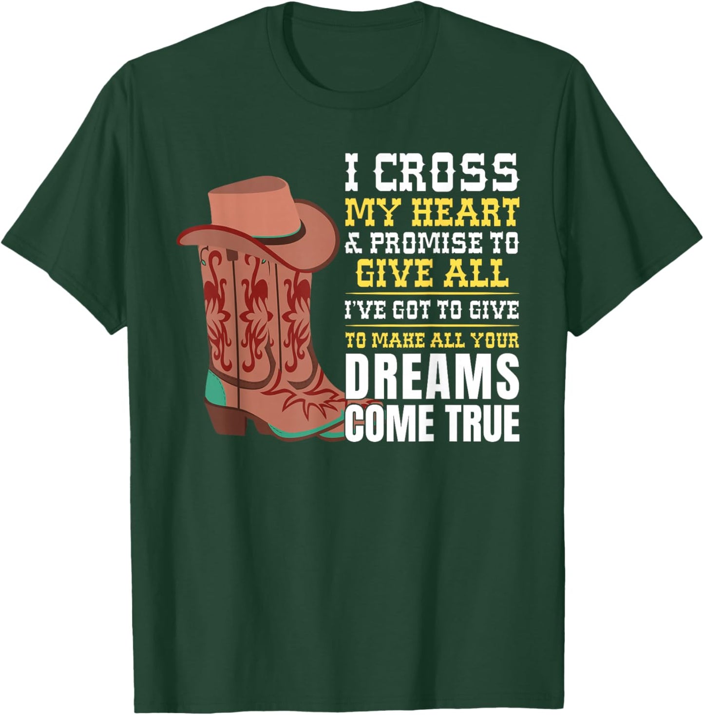 I Cross My Heart And Promise To Give All I've Got Cowboy T-Shirt - T-Shirt | Forest