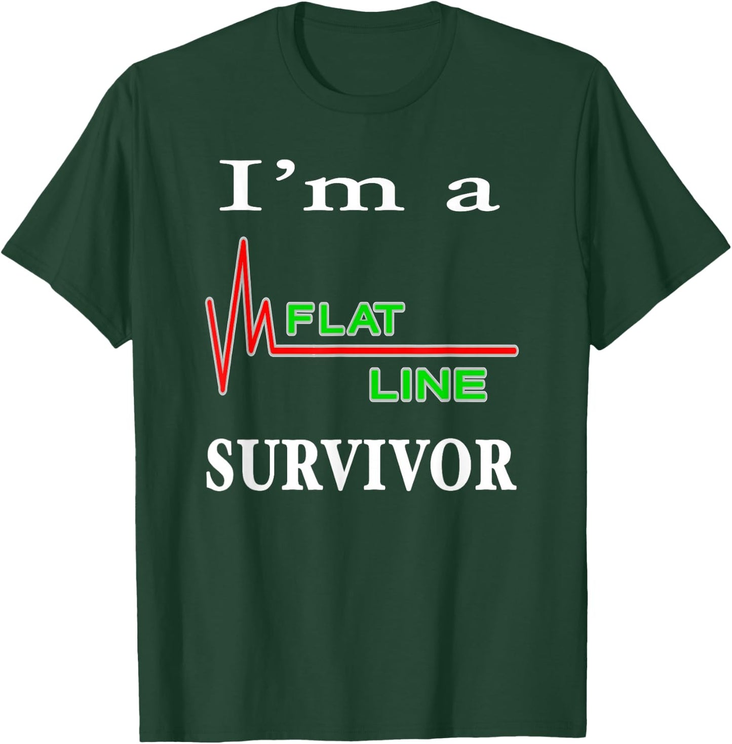 I'm a Flatline Survivor Near Death Experience Cardiac Arrest T-Shirt - T-Shirt | Forest