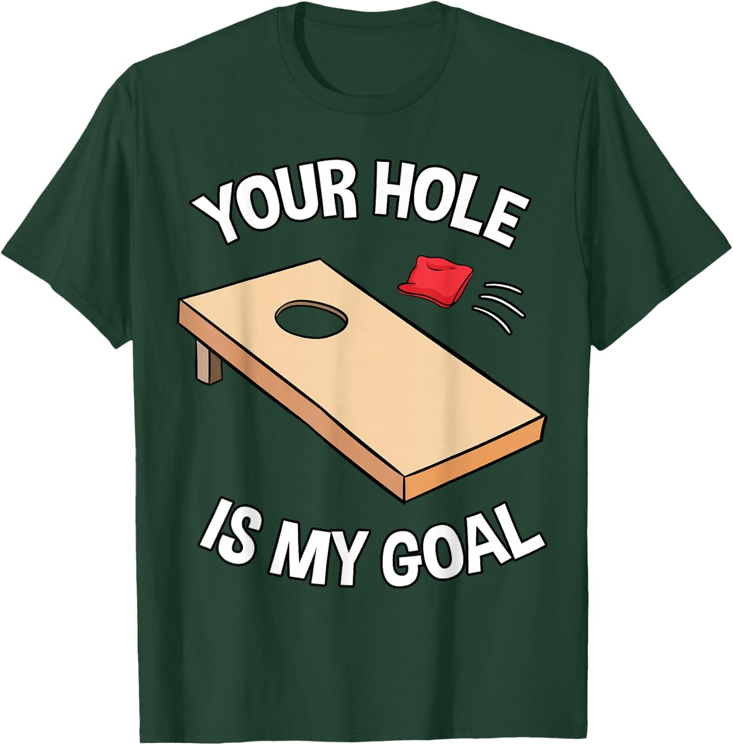 Your Hole is My Goal Cornhole Team Bean Bag Lover T-Shirt - T-Shirt | Forest