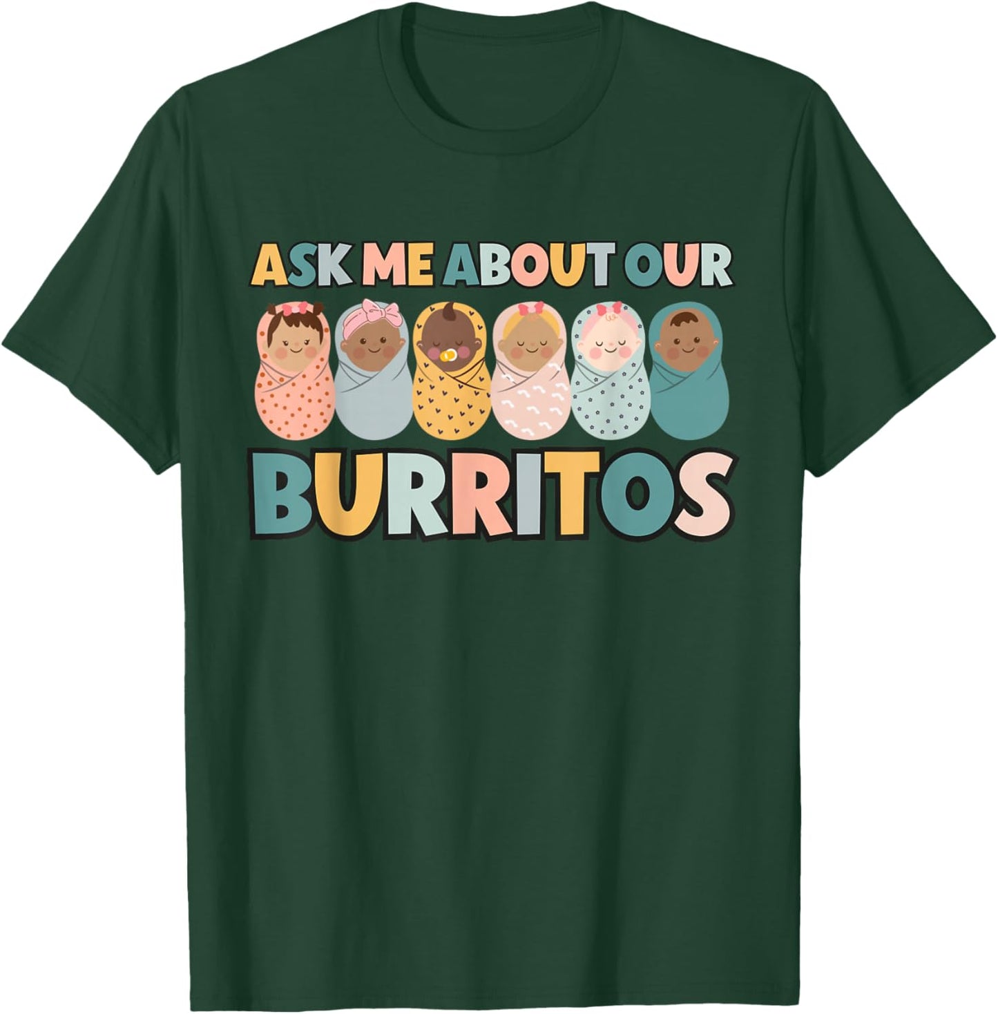Ask Me About Our Burritos Cute NICU Nurse Postpartum Nurse T-Shirt - T-Shirt | Forest