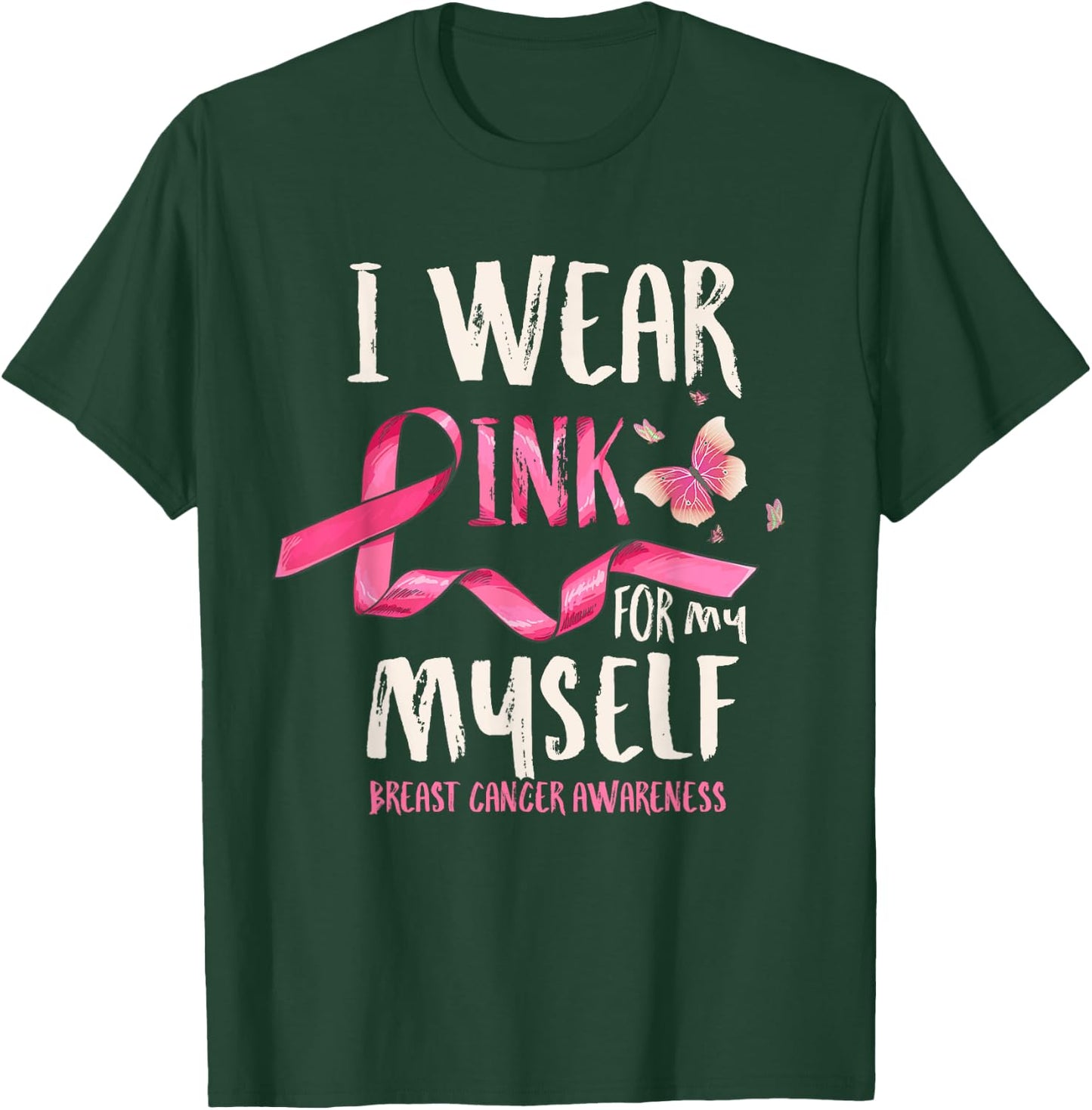 Breast Cancer Awareness I Wear Pink for my Myself Ribbon T-Shirt - T-Shirt | Forest