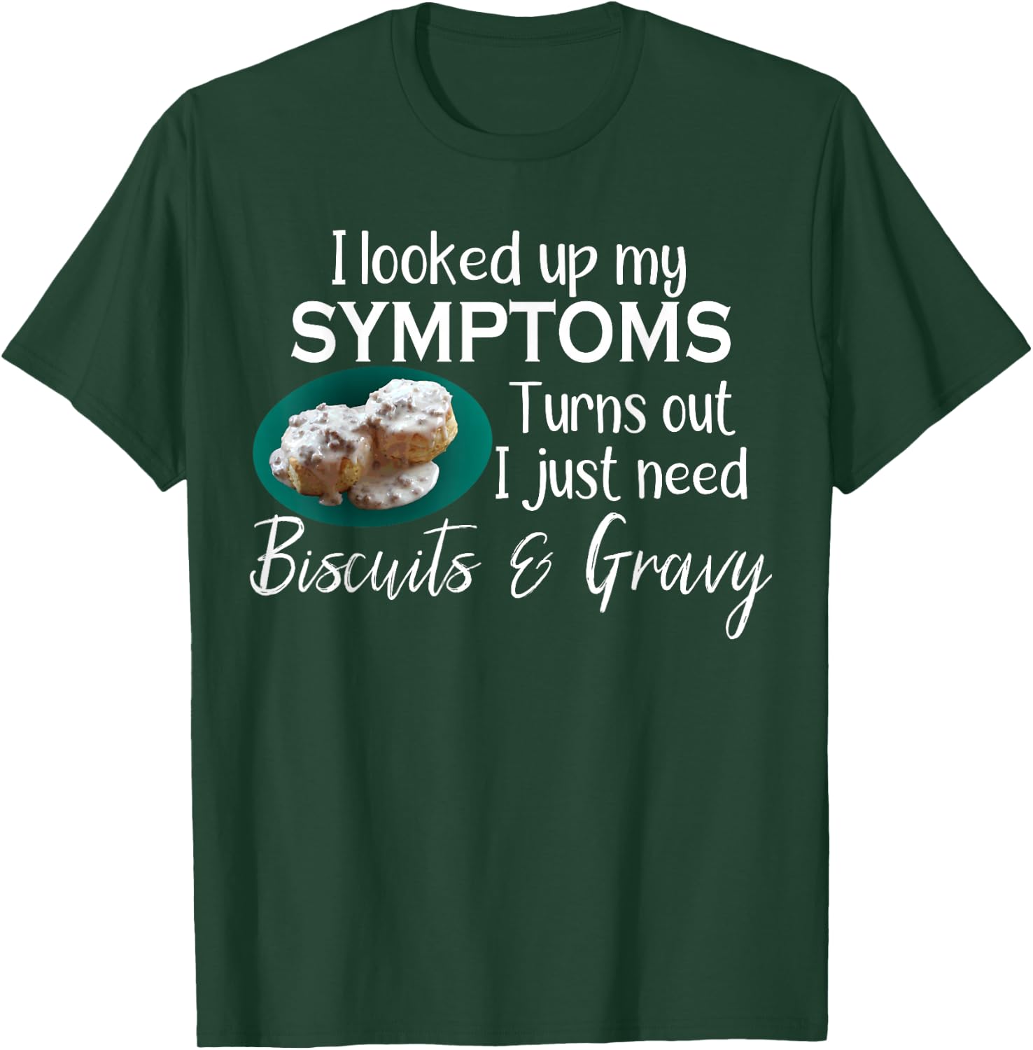 I Need Biscuits and Gravy T-Shirt - T-Shirt | Forest