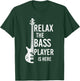 Relax The Bass Player is here Bass Guitar T-Shirt - T-Shirt | Forest