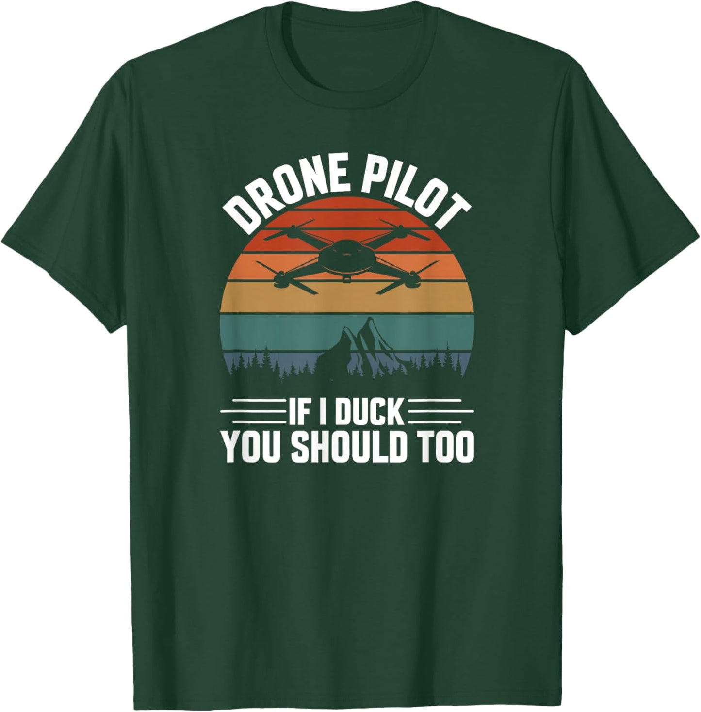 Drone Pilot If I Duck You Should Too, Quadcopter Drone Pilot T-Shirt - T-Shirt | Forest