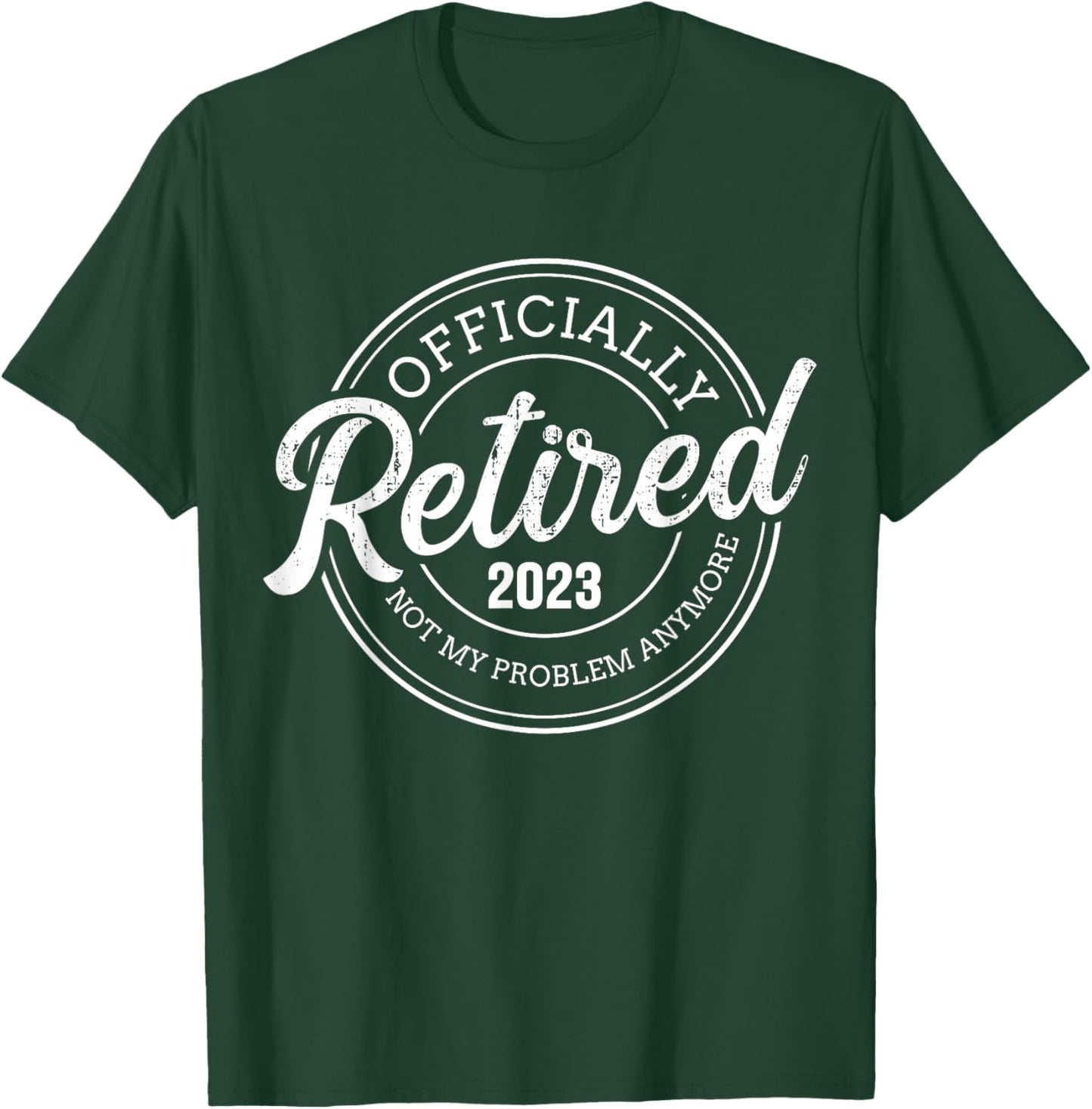 Retired 2023 not my problem anymore retirement T-Shirt - T-Shirt | Forest