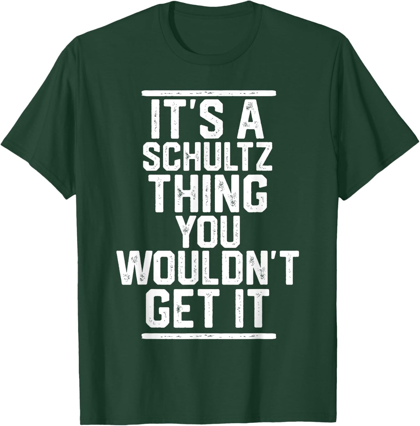 It's a Schultz Thing You Wouldn't Get It T-Shirt - T-Shirt | Forest