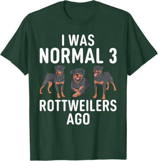 I was normal 3 Rottweilers ago funny Rottweiler T-Shirt - T-Shirt | Forest