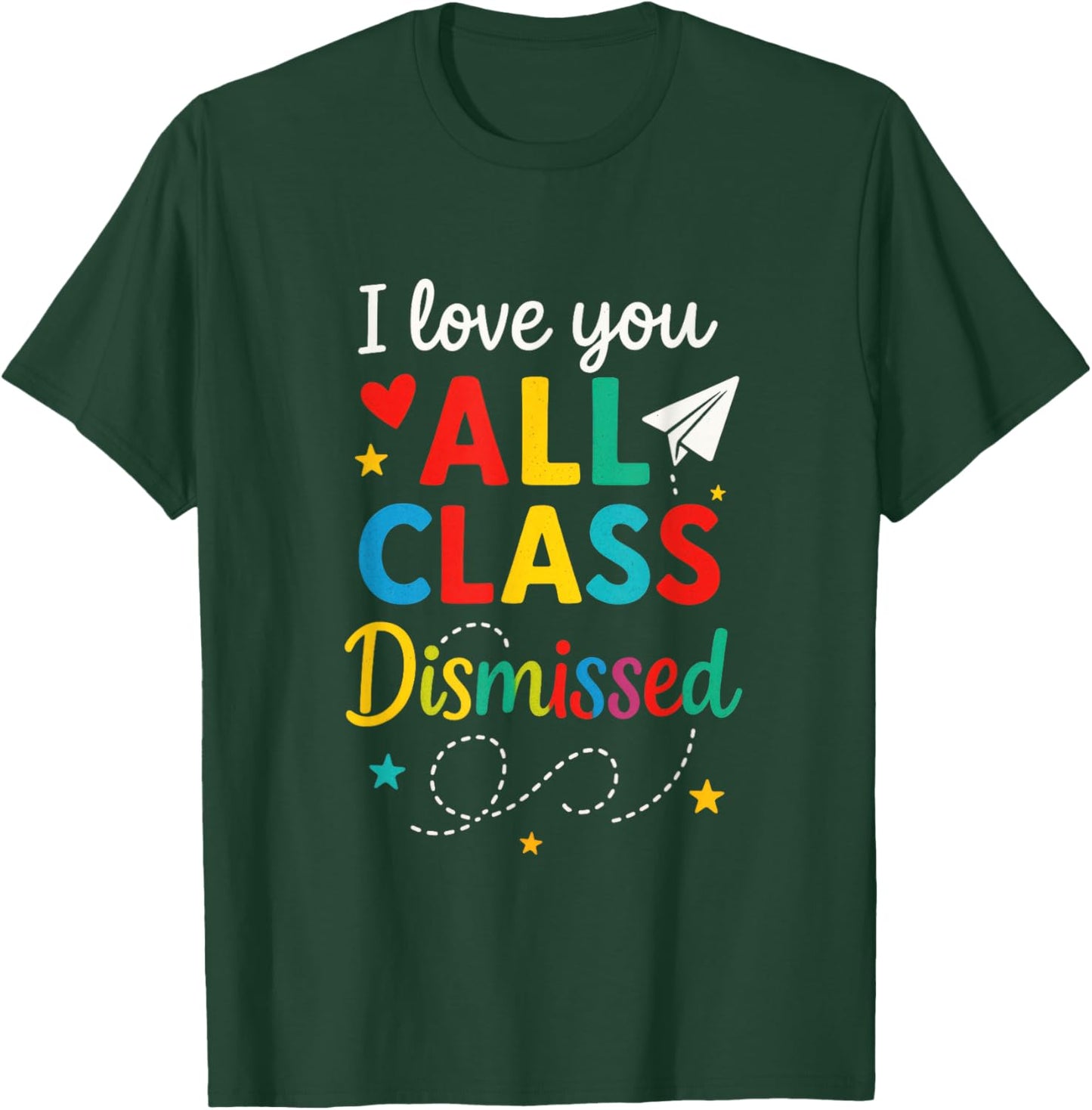 I Love You All Class Dismissed - Last Day Teacher Student T-Shirt - T-Shirt | Forest
