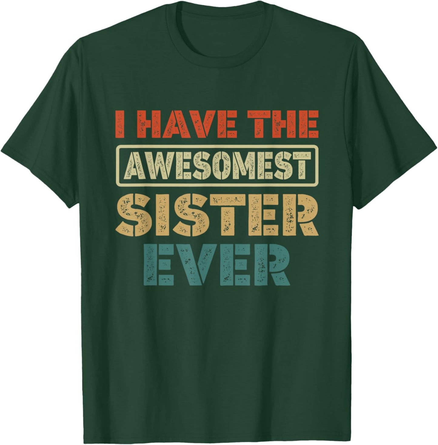 I Have The Awesomest Sister Ever My Sister is Best Funny T-Shirt - T-Shirt | Forest