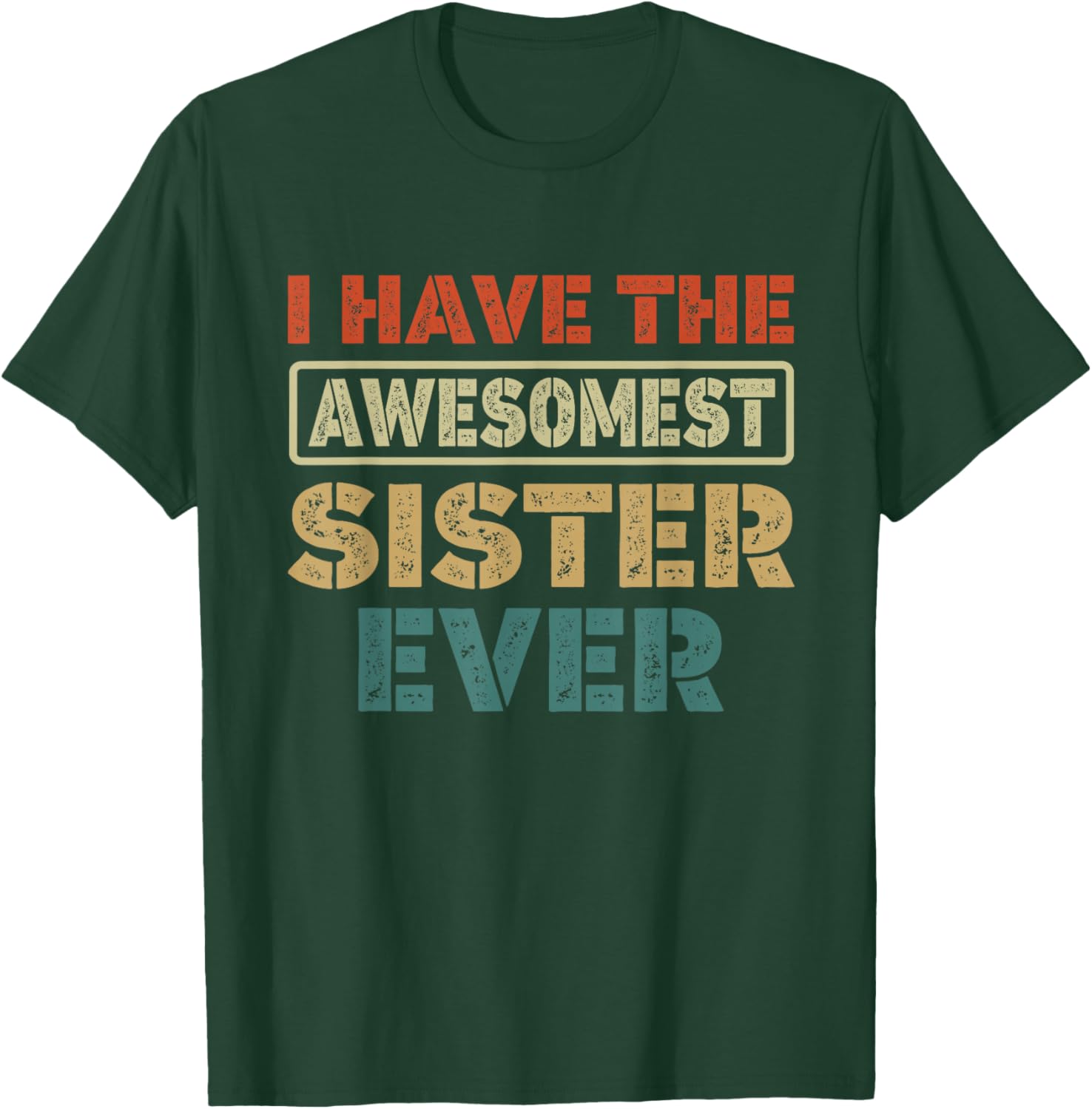 I Have The Awesomest Sister Ever My Sister is Best Funny T-Shirt - T-Shirt | Forest