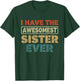 I Have The Awesomest Sister Ever My Sister is Best Funny T-Shirt - T-Shirt | Forest