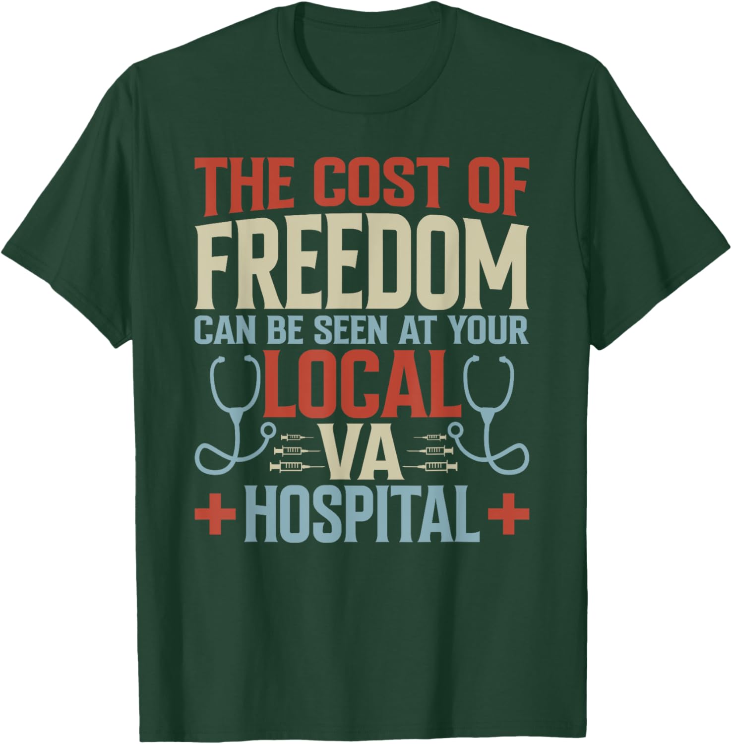 The Cost Of Freedom Can Be Seen At Your Local VA Hospital T-Shirt - T-Shirt | Forest
