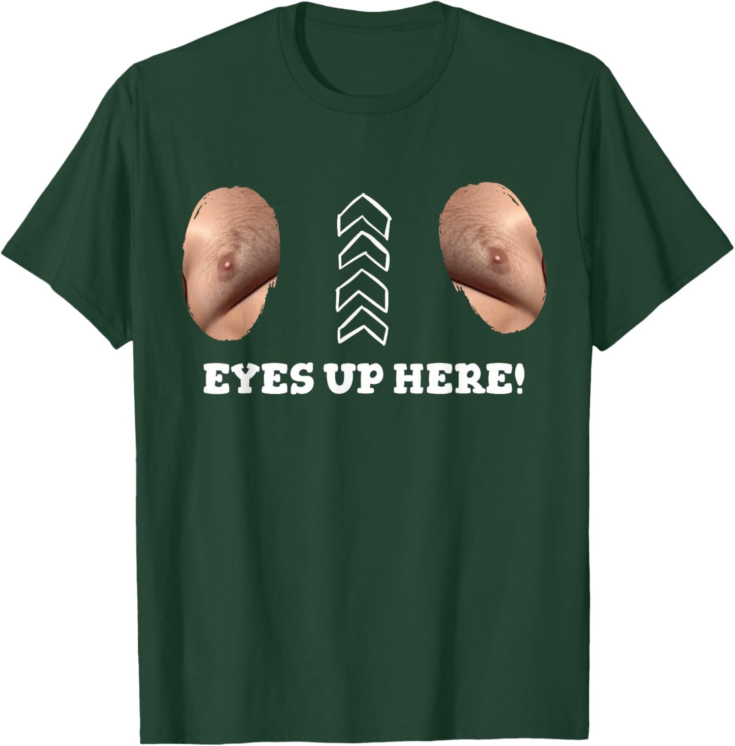 My Eyes are Up Here with Cut Out for Man Boobs Funny Men T-Shirt - T-Shirt | Forest