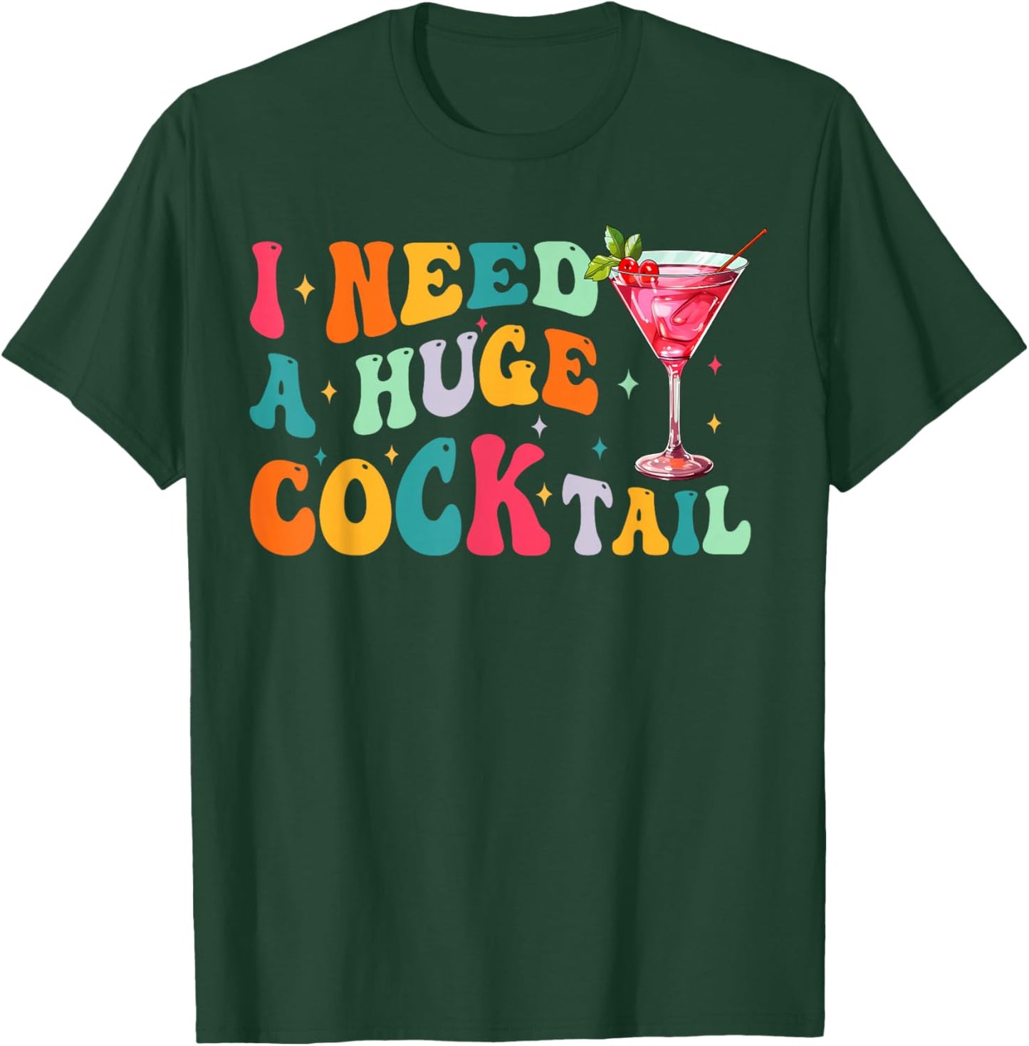Groovy I Need a Huge COCKtail Funny Adult Humor Drinking T-Shirt - T-Shirt | Forest