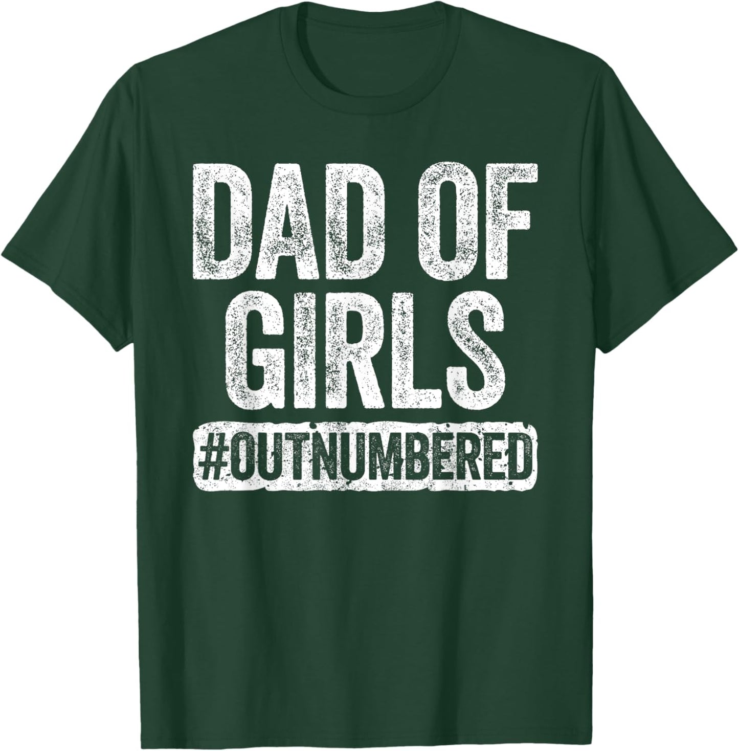 Dad of Girls Outnumbered Shirt Men Daddy Fathers Day T-Shirt - T-Shirt | Forest