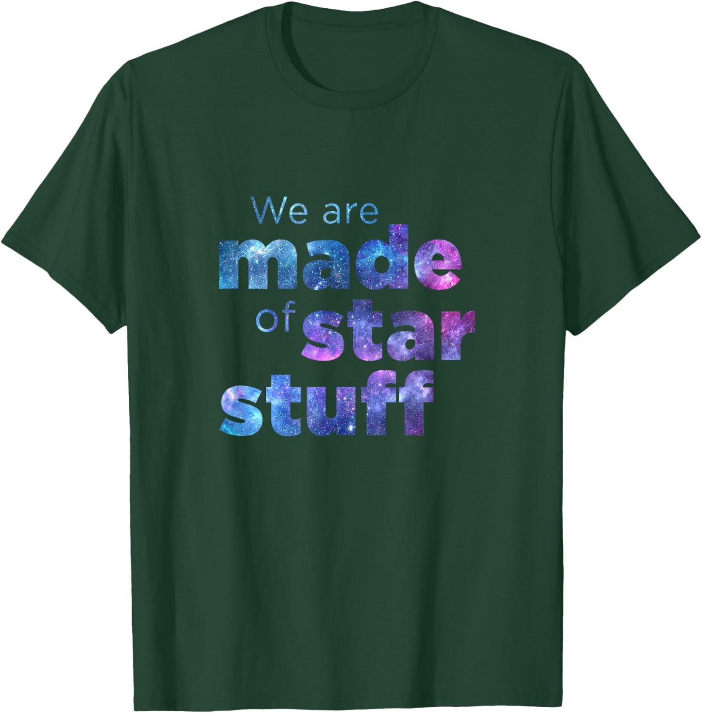 We Are Made Of Star Stuff Space Galaxy Universe T-Shirt - T-Shirt | Forest