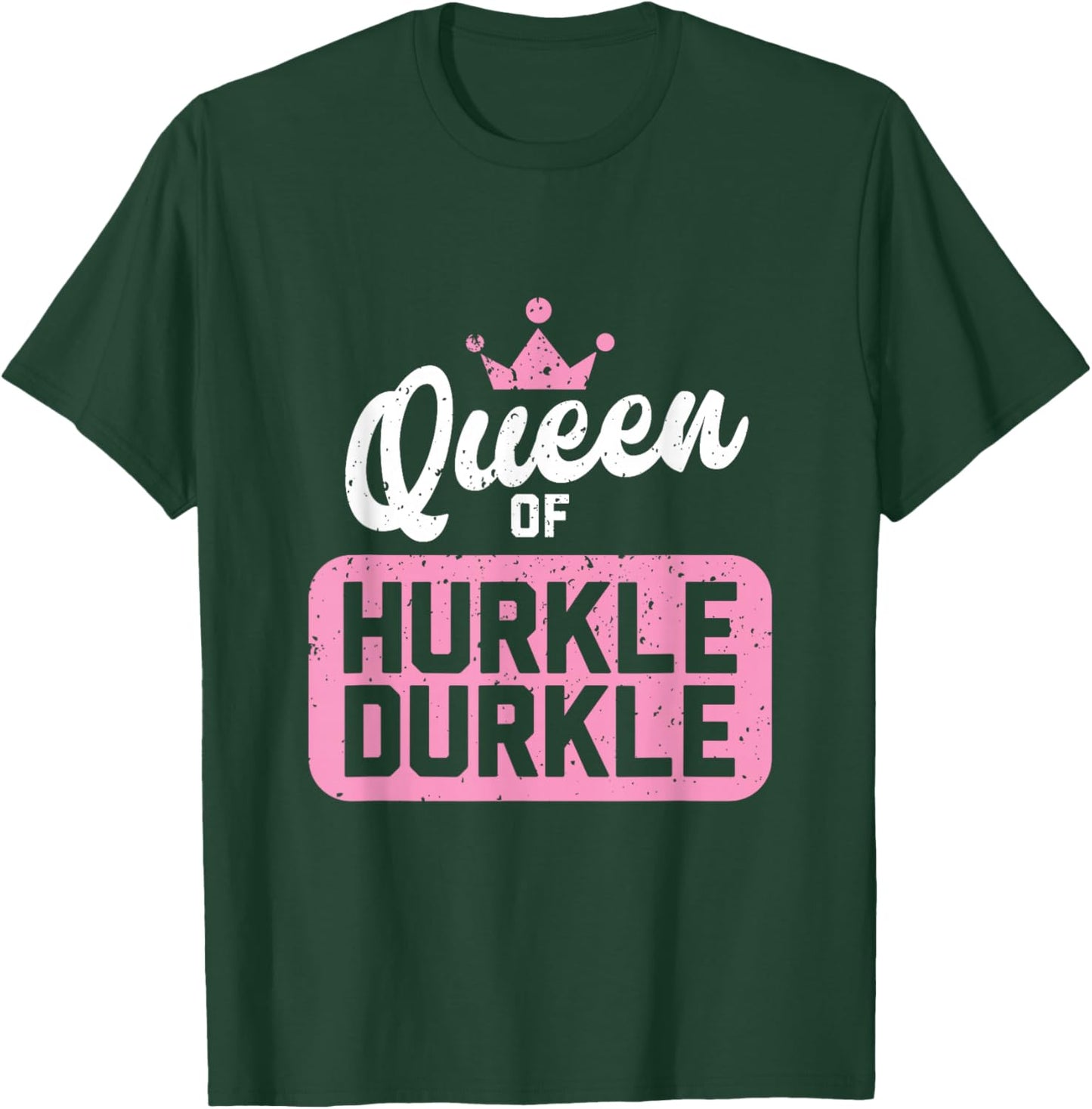 Queen of Hurkle Durkle T-Shirt - T-Shirt | Forest