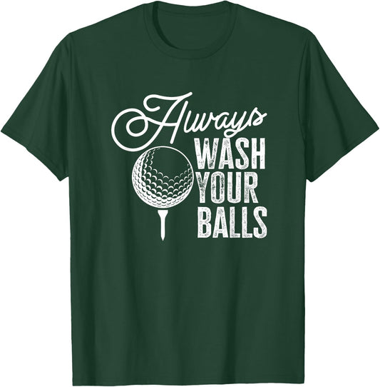 Golf Always Wash Your Balls T-Shirt - T-Shirt | Forest