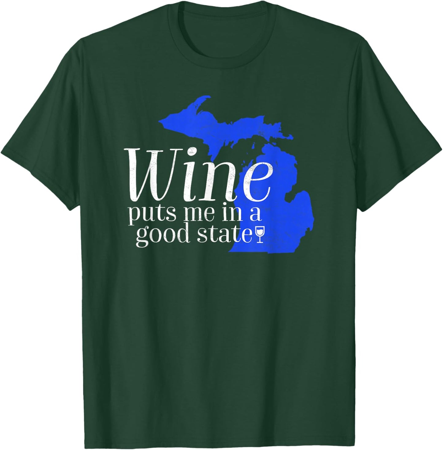 Wine Puts Me In A Good State Michigan Lover Drinking Gift T-Shirt - T-Shirt | Forest