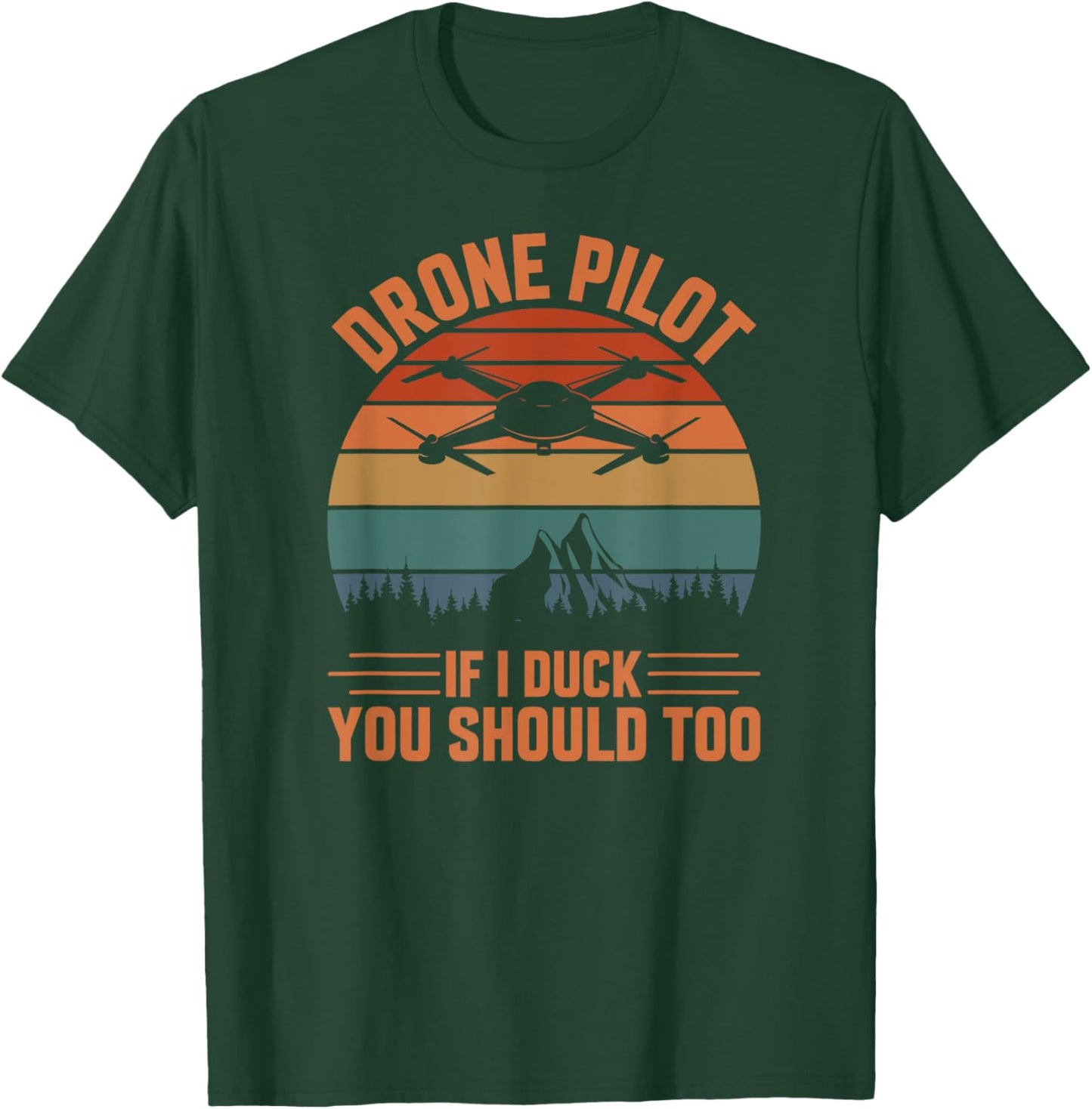 Drone Pilot If I Duck You Should Too, Quadcopter Drone Pilot T-Shirt - T-Shirt | Forest