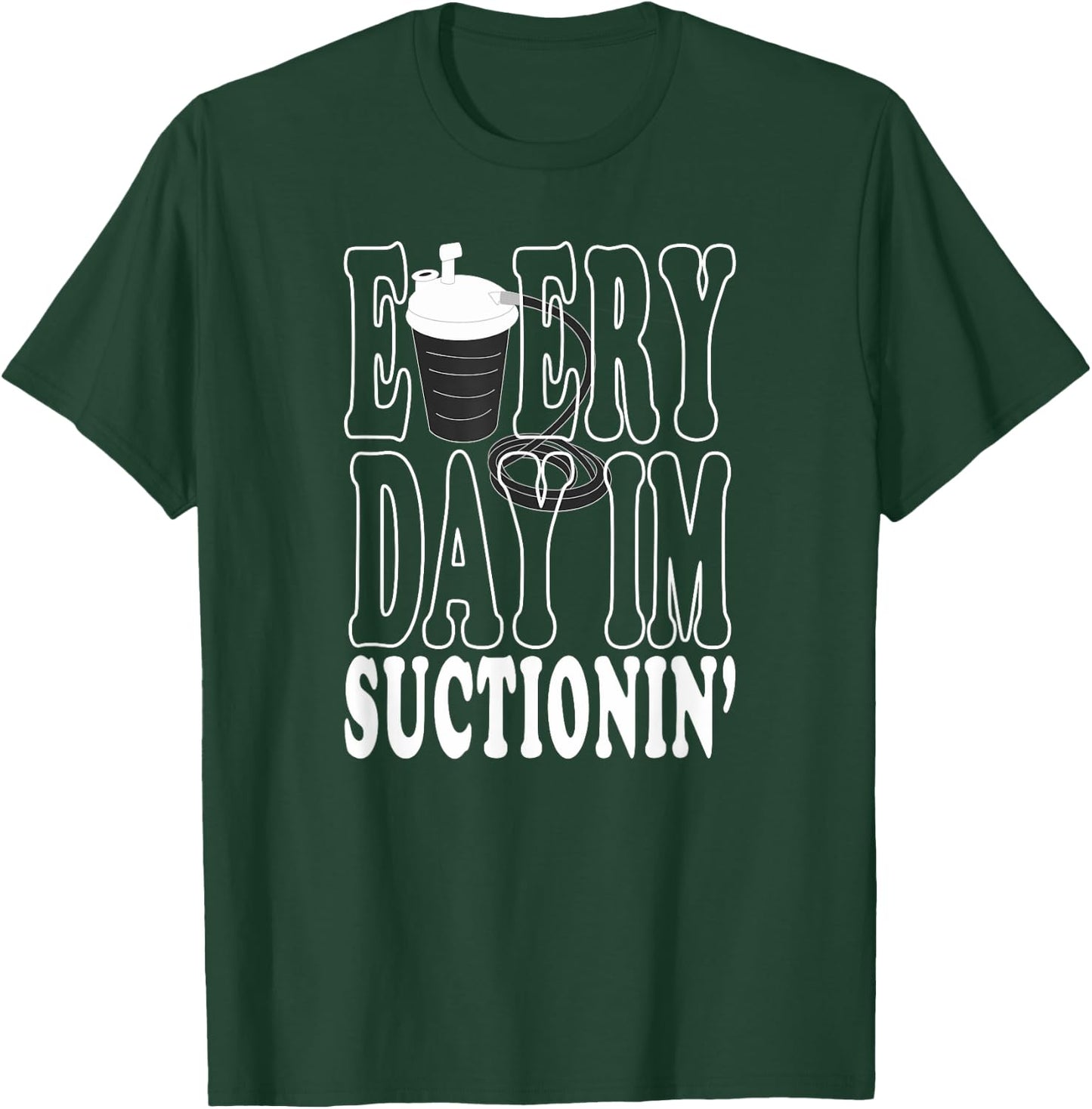 RT CRNA Every Day I'm Suctioning Trach Respiratory Therapist T-Shirt - T-Shirt | Forest