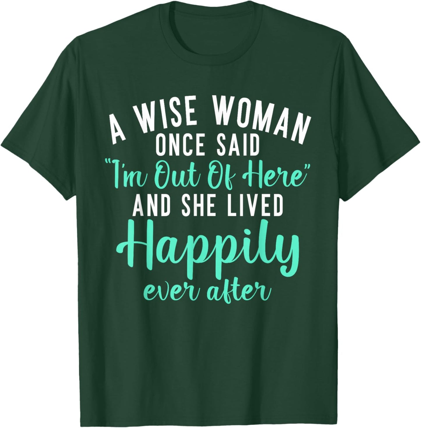 A wise Woman said im out of here and lives happily Retired T-Shirt - T-Shirt | Forest