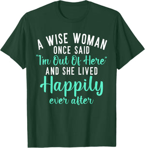A wise Woman said im out of here and lives happily Retired T-Shirt - T-Shirt | Forest