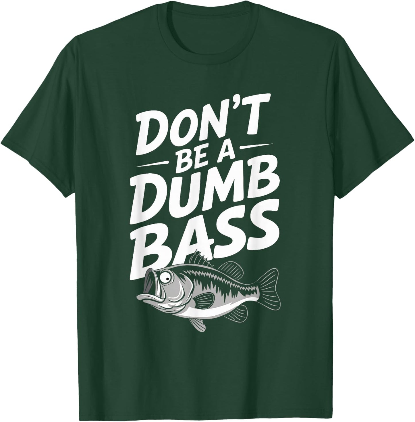 Don’t Be A Dumb Bass Funny Fishing Lover T-Shirt - T-Shirt | Forest