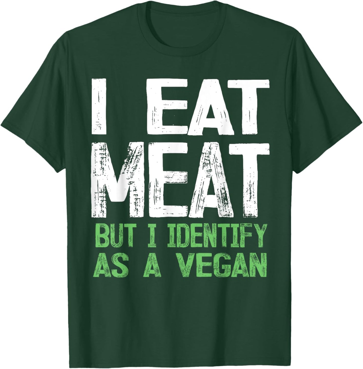 I Eat Meat But I Identify As A Vegan T-Shirt - T-Shirt | Forest