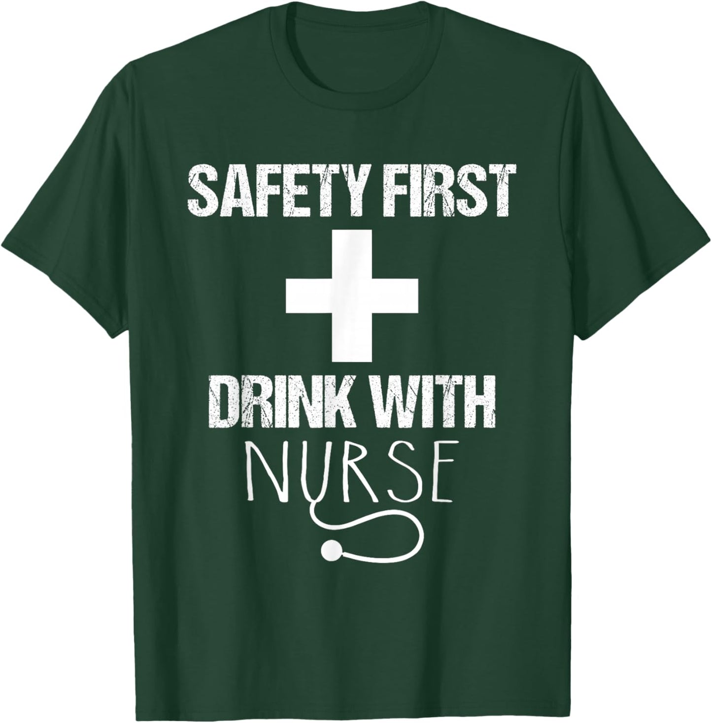 Safety first drink with a nurse - Nurse T-Shirt - T-Shirt | Forest