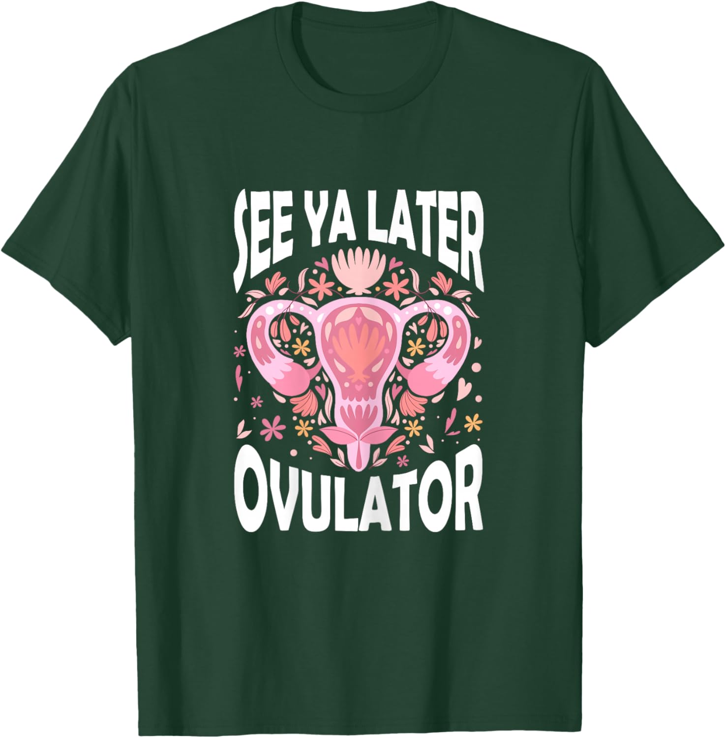 See Ya Later Ovulator Hysterectomy Recovery Surgery T-Shirt - T-Shirt | Forest